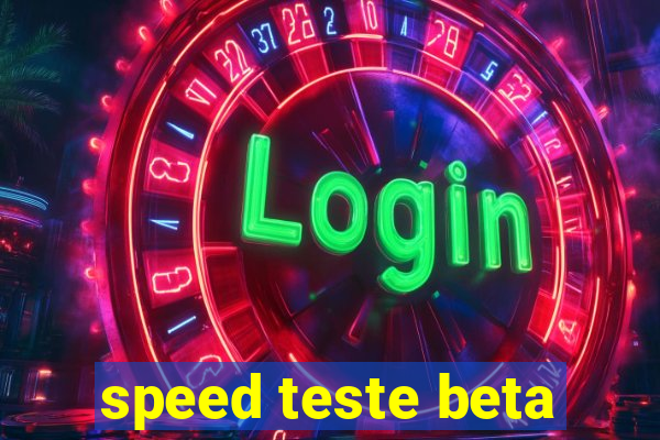 speed teste beta